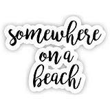 Somewhere On A Beach - Inspirational Quote Stickers - 2.5" Vinyl Decal - Laptop, Decor, Window Vinyl Decal Sticker