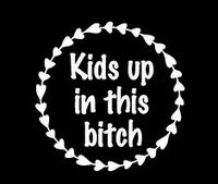 Kids Up In This Bitch Mom Life White Decal Vinyl Sticker|Cars Trucks Vans Walls Laptop| White |5.5 x 5.5 in|LLI629
