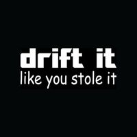 DRIFT IT LIKE YOU STOLE IT Sticker JDM Import Race Vinyl Decal Drive Funny Shift - Die cut vinyl decal for windows, cars, trucks, tool boxes, laptops, MacBook - virtually any hard, smooth surface