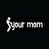 FCK YOUR MOM Sticker Vinyl Decal Car Truck Fun Milf Girlfriend Joke Mother Sex - Die cut vinyl decal for windows, cars, trucks, tool boxes, laptops, MacBook - virtually any hard, smooth surface