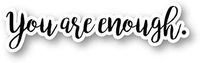 You are Enough Sticker Inspirational Quotes Stickers - Laptop Stickers - 2.5" Vinyl Decal - Laptop, Phone, Tablet Vinyl Decal Sticker S1104