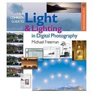 The Complete Guide to Light & Lighting in Digital Photography, by Michael Freeman