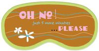 "Oh No! Just 5 More Minutes.Please" Fabric Sleep Mask