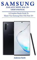 SAMSUNG GALAXY NOTE 10 & 10+ USER'S MANUAL: A Complete Handy Guide To Master Your Samsung Note 10 & Note 10+