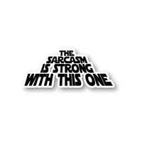 Sarcasm is Strong with This One Sticker Funny Quotes Stickers - Laptop Stickers - 2.5" Vinyl Decal - Laptop, Phone, Tablet Vinyl Decal Sticker S1096