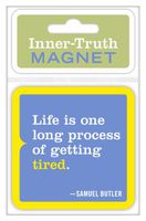 Knock Knock Inner-Truth Magnet, Life Is One Long Process of Getting Tired