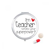 I'm a Teacher What's Your Superpower Travel Pocket Pill case Medicine Drug Storage Box Dispenser Mirror Gift