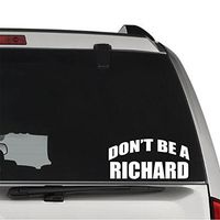 GottaLoveStickerz Don't Be A Richard Jerk Dick Permanent Vinyl Decal Sticker for Laptop Tablet Helmet Windows Wall Decor Car Truck Motorcycle - Size (10 Inch / 25 cm Wide) - Color (Gloss White)