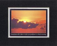 Touching and Heartfelt Poem for Motivations - [Sometimes all it takes to solve our problems is a fresh morning.] Motivational Saying on BlackOnWhite8 x 10 inches Double Beveled Matting