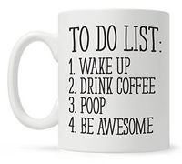 To Do List Wake Up Drink Coffee Poop Be Awesome Funny Quote Coffee Mug, Motivational Mug, Fun Mugs, Funny Gift