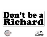 GT Graphics Don't Be A Richard - 3" Vinyl Sticker - for Car Laptop I-Pad Phone Helmet Hard Hat - Waterproof Decal