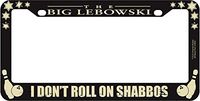 The Big Lebowski I Don't Roll on Shabbos License Plate Frame by Bif Bang Pow!