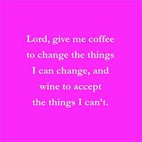 Mary Phillips Cocktail Napkins -Lord, Give Me Coffee To Change The Things I Can Change, And Wine To Accept The Things I Can't.