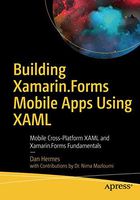 Building Xamarin.Forms Mobile Apps Using XAML: Mobile Cross-Platform XAML and Xamarin.Forms Fundamentals