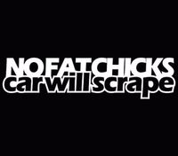 No Fat Chicks Car Will Scrape Sticker Decal Vinyl JDM Euro Drift Funny Ill STI, Die cut vinyl decal for windows, cars, trucks, tool boxes, laptops, MacBook - virtually any hard, smooth surface