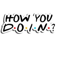 How You Doin Quotes Sticker Best Friends Stickers Waterbottle Sticker Tumblr Stickers Laptop Stickers Vinyl Stickers