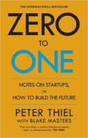 Zero to One: Note on Start Ups, or How to Build the Future Paperback – 18 Sep 2014 by Peter Thiel (Author), Blake Masters (Author)