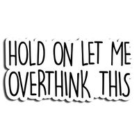 Let Me Overthink Funny Sticker Quotes Stickers Laptop Stickers Vinyl Stickers Waterbottle Sticker Computer Stickers