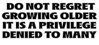 Growing Older Quote - Sticker Graphic - Auto, Wall, Laptop, Cell, Truck Sticker for Windows, Cars, Trucks