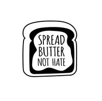 Spread Butter not Hate Vinyl Decal Sticker (Black)