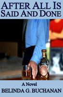 After All Is Said And Done: A Novel of Infidelity, Healing & Forgiveness