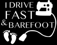 I Drive Fast and Barefoot | Vinyl Sticker Decal | 5.65" Width X 4.52" Height | White HGC0217