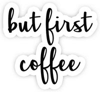 But First Coffee - Inspirational Quote Stickers - 2.5" Vinyl Decal - Laptop, Macbook, Decor, Window Vinyl Decal Sticker