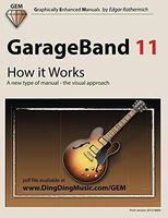 GarageBand 11 - How it Works: A new type of manual - the visual approach (Graphically Enhanced Manuals)