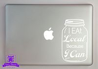 Overly Attached Decals I Eat Local Because I Can Canning Jar Vinyl Decal Sized to Fit A 15" Laptop - White