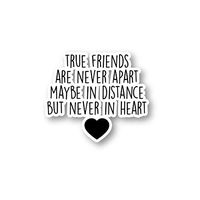 True Friends are Never Apart Sticker Inspirational Quotes Stickers - Laptop Stickers - 1.5" Vinyl Decal - Laptop, Phone, Tablet Vinyl Decal Sticker S1091