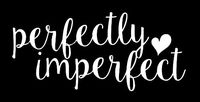 CCI Perfectly Imperfect Decal Vinyl Sticker|Cars Trucks Vans Walls Laptop| White |5.5 x 2.5 in|CCI1492