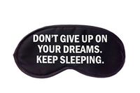 Don't Give Up On Your Dreams, Keep Sleeping Sleep Mask in Black and White