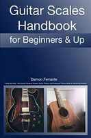 Guitar Scales Handbook: A Step-By-Step, 100-Lesson Guide to Scales, Music Theory, and Fretboard Theory (Book & Videos) (Steeplechase Guitar Instruction)
