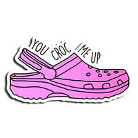 You Croc Me Up Quotes Sticker Croc Stickers Waterbottle Sticker Tumblr Stickers Laptop Stickers Vinyl Stickers