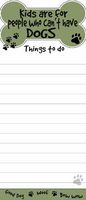 "Kids Are For People That Can't Have Dogs" Magnetic List Pads Uniquely Shaped Sticky Notepad Measures 8.5 by 3.5 Inches