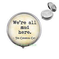 Pill Case Pill Box We're All mad here-Cat Wonderland Quote-Madness-Have I Gone Mad?,AS105