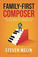 Family-First Composer: Proven Path to Escape 9-5 and Support Your Family Composing Music for Film, TV, & Video Games