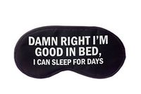 Damn Right I'm Good in Bed, I Can Sleep for Days Sleep Mask in Black and White
