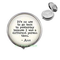 Charming Pill Case，It's no use to go Back to Yesterday Because I was a Different per Then.-Wonderland Quote,AS084