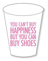 Foam Cups Set of 20 - You Cant Buy Happiness But You Can Buy Shoes