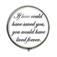If Love Could Have Saved You You Would Have Lived Forever Memorial - Lost Loved Art Photo Pill Box - Charm Pill Box - Glass Candy Box