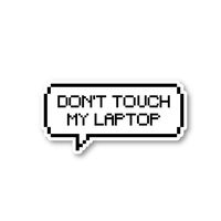 Don't Touch My Laptop Sticker Geek Stickers - Laptop Stickers - 2" Vinyl Decal - Laptop, Phone, Tablet Vinyl Decal Sticker S1121