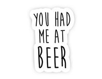 You Had Me At Beer - Beer Stickers - 2.5" Vinyl Decal - Laptop, Decor, Window Vinyl Decal Sticker