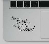 The Best is Yet to Come Motivational Printed Sticker Decal for Mugs or Laptop Compatible with All MacBook Pro, Retina and Air Models