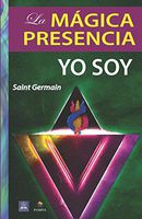 La Mágica Presencia Yo Soy (Spanish Edition)