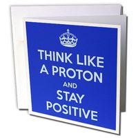 Think like a proton and stay positive, Blue - Greeting Cards, 6 x 6 inches, set of 12 (gc_173353_2)