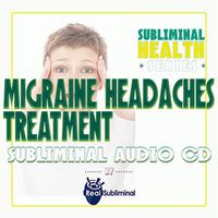 Subliminal Health Series: Migraine Headaches Treatment Subliminal Audio CD