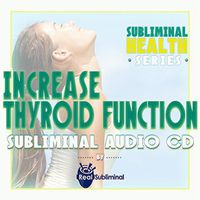 Subliminal Health Series: Increase Thyroid Function Subliminal CD