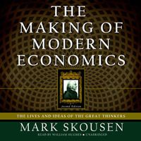 The Making of Modern Economics: The Lives and Ideas of the Great Thinkers, Second Edition
