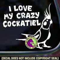 I Love My Crazy Cockatiel Pet Bird Decal Vinyl Bumper Sticker Laptop Window Car Trailer Wall Sign White